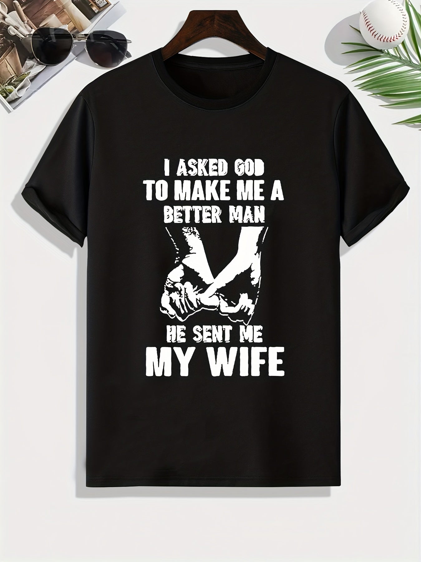 I ASKED GOD TO MAKE ME A BETTER MAN He Sent Me My Wife Men's Christian T-shirt claimedbygoddesigns