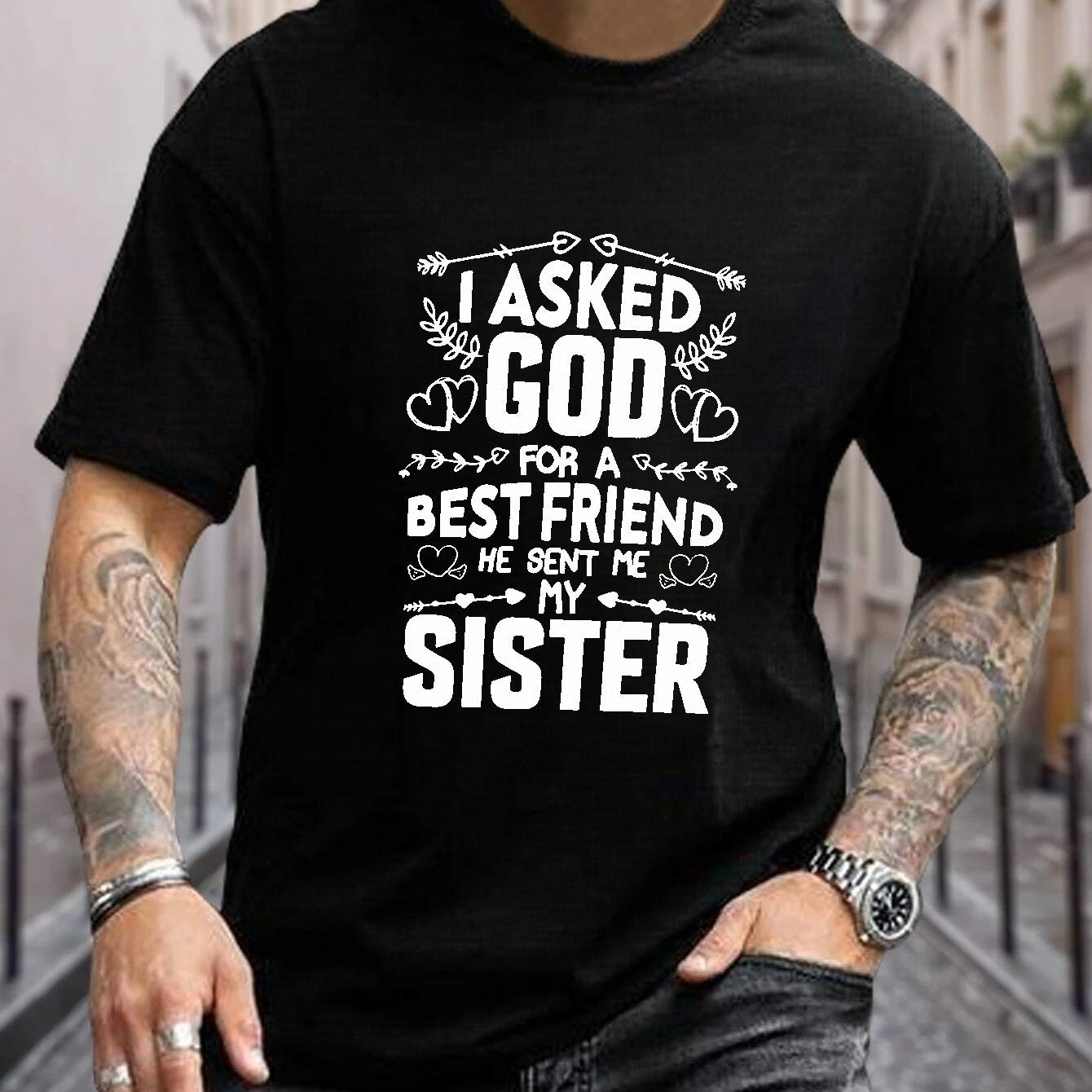 I ASKED GOD FOR A BEST FRIEND He Sent Me My Sister Men's Christian T-Shirt claimedbygoddesigns