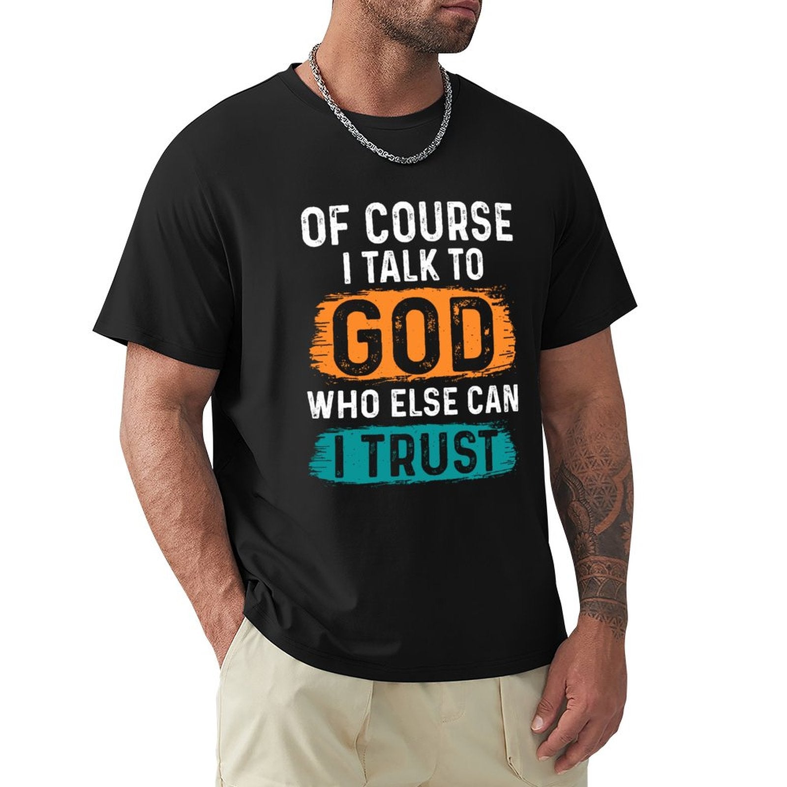Of Course I Talk To God Who Else Can I Trust Men's Christian T-shirt SALE-Personal Design