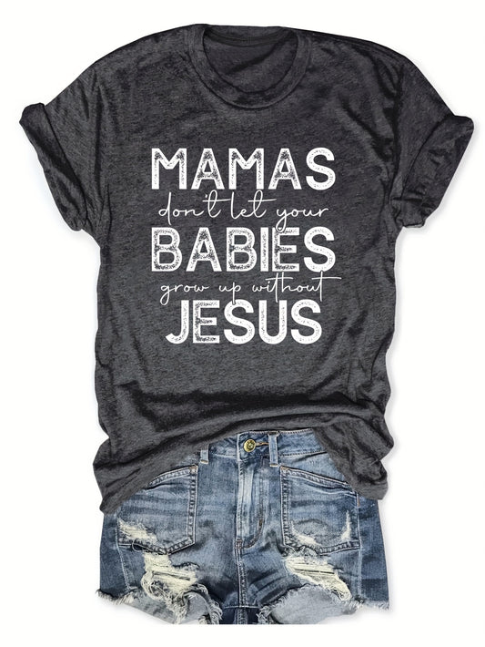 Mamas  Don't Let Your Babies Grow Up Without Jesus Women's Christian T-shirt claimedbygoddesigns