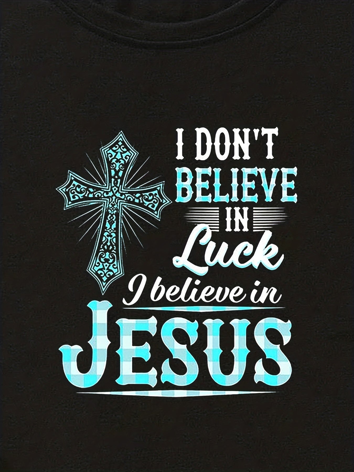 I Don't Believe In Luck I Believe In Jesus Women's Christian T-shirt claimedbygoddesigns