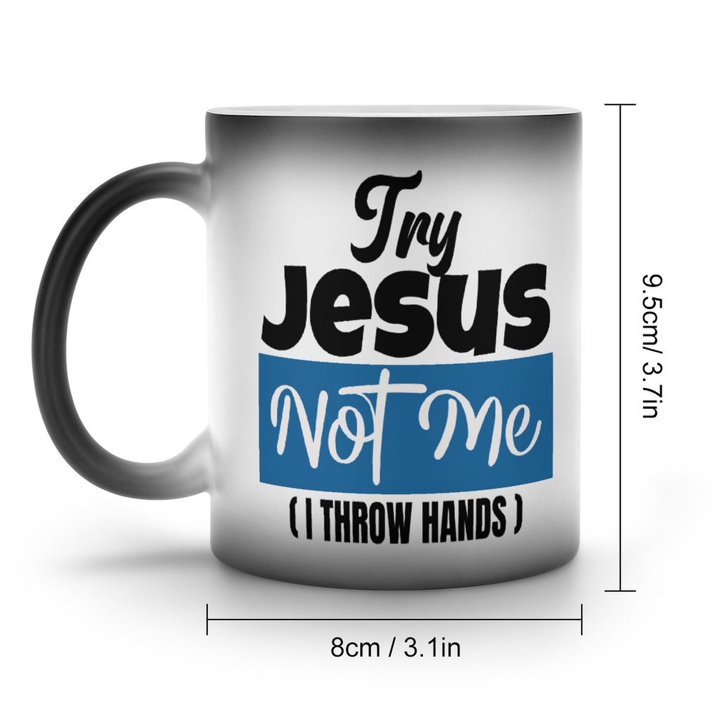 Try Jesus Not Me I Throw Hands Funny Christian Color Changing Mug (Dual-sided)