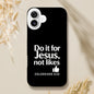 Do It For Him Not Likes Christian Iphone Tough Phone Case - ClaimedbyGodDesigns