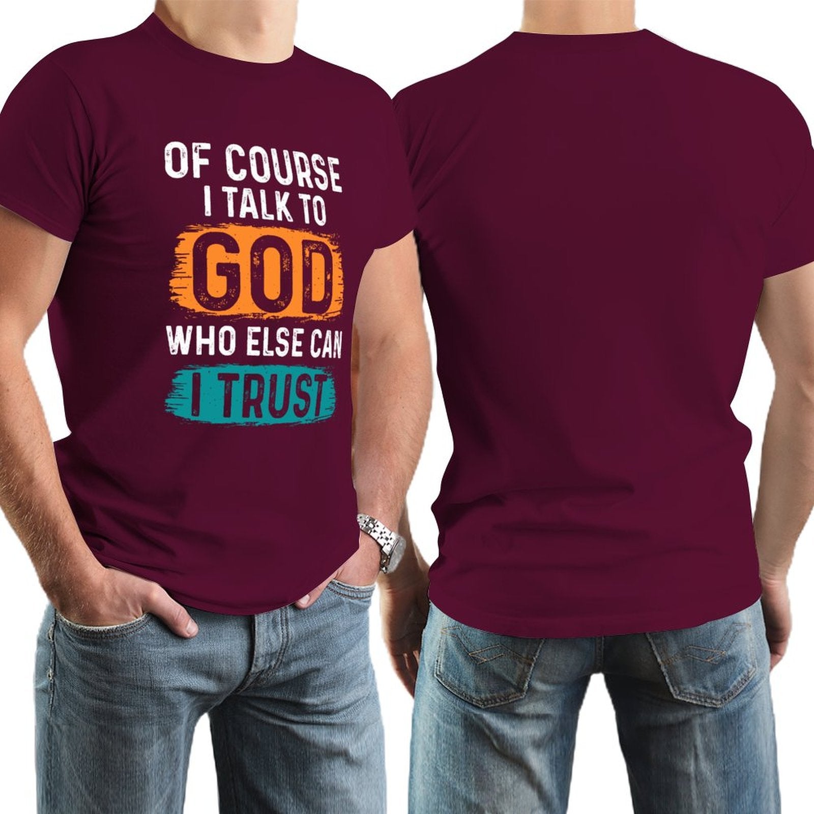 Of Course I Talk To God Who Else Can I Trust Men's Christian T-shirt SALE-Personal Design