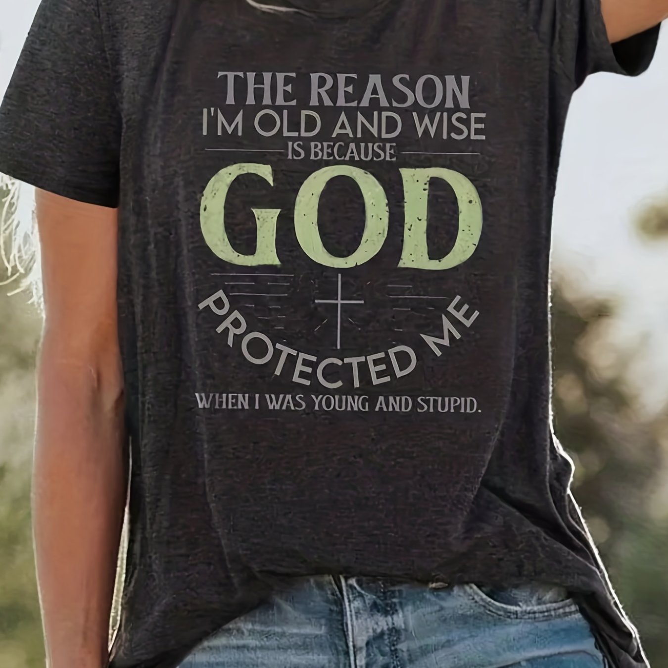 The Reason I'm Old & Wise Is Because God Protected Me Plus Size Women's T-shirt claimedbygoddesigns