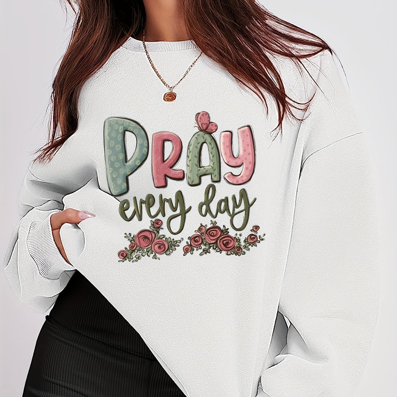 Pray Every Day Women's Christian Pullover Sweatshirt claimedbygoddesigns