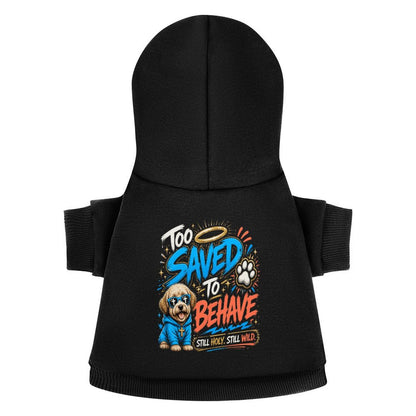 Too Saved To Behave Christian Pet Hooded Pullover Sweatshirt Dog Hoodie Warm, Soft & Breathable - ClaimedbyGodDesigns