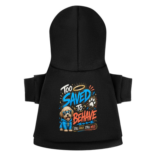 Too Saved To Behave Christian Pet Hooded Pullover Sweatshirt Dog Hoodie Warm, Soft & Breathable - ClaimedbyGodDesigns