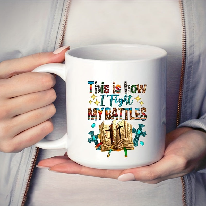 This Is How I Fight My Battles Christian White Ceramic Mug 11oz claimedbygoddesigns