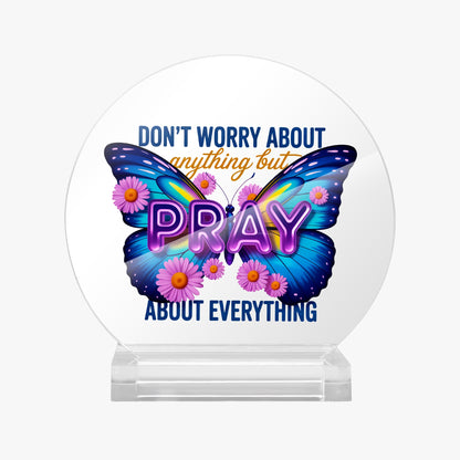 Pray About Everything Christian Acrylic Plaque with Stand - Round - ClaimedbyGodDesigns