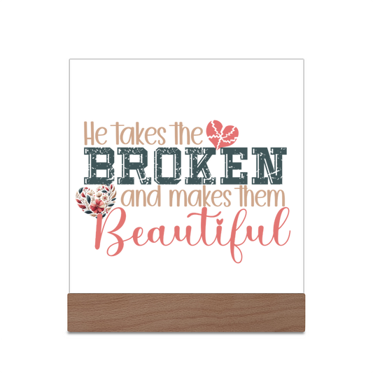 He Takes The Broken And Makes Them Beautiful Acrylic Christian Plaque/night light