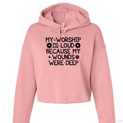 My Worship Is Loud Women's Christian Cropped Fleece Pullover Hooded Sweatshirt - ClaimedbyGodDesigns