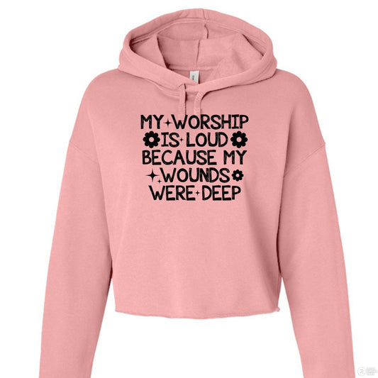 My Worship Is Loud Women's Christian Cropped Fleece Pullover Hooded Sweatshirt - ClaimedbyGodDesigns