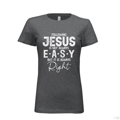 Following Him Is Right Women's Christian T-shirt - ClaimedbyGodDesigns