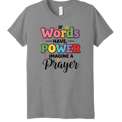 If Words Have Power, Imagine a Prayer Youth Christian T-shirt - ClaimedbyGodDesigns