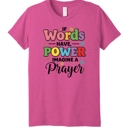 If Words Have Power, Imagine a Prayer Youth Christian T-shirt - ClaimedbyGodDesigns
