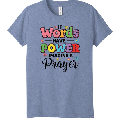 If Words Have Power, Imagine a Prayer Youth Christian T-shirt - ClaimedbyGodDesigns