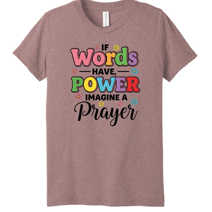 If Words Have Power, Imagine a Prayer Youth Christian T-shirt - ClaimedbyGodDesigns