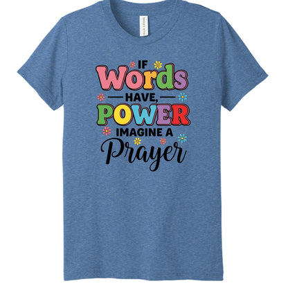 If Words Have Power, Imagine a Prayer Youth Christian T-shirt - ClaimedbyGodDesigns