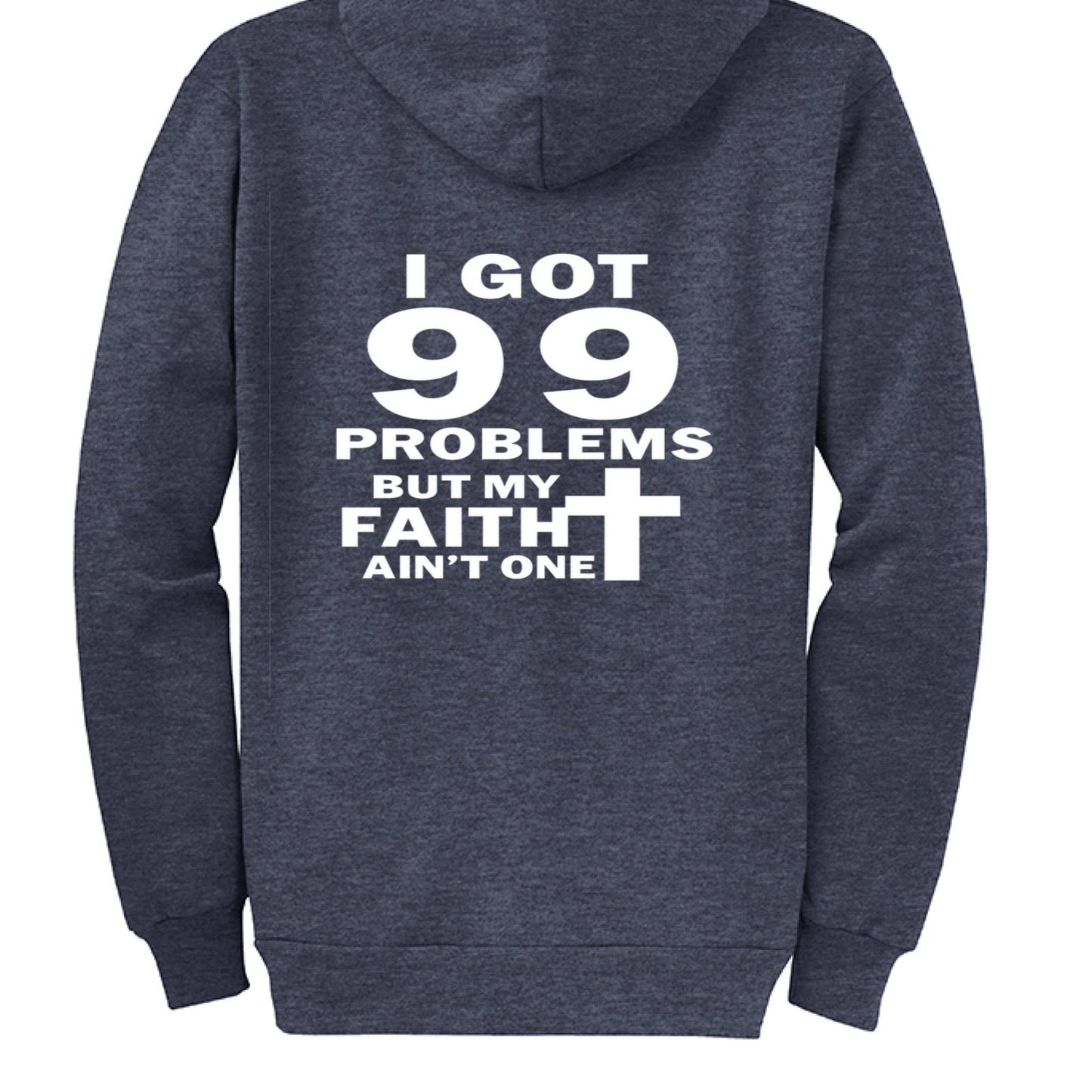 I Got 99 Problems Funny Unisex Christian Full - Zip Hooded Sweatshirt - ClaimedbyGodDesigns
