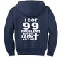 I Got 99 Problems Funny Youth Christian Full - Zip Hooded Sweatshirt - ClaimedbyGodDesigns