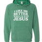 I Like Me Better When I'm With Jesus Unisex Christian Pullover Hooded Sweatshirt - ClaimedbyGodDesigns