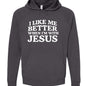 I Like Me Better When I'm With Jesus Unisex Christian Pullover Hooded Sweatshirt - ClaimedbyGodDesigns