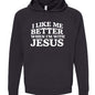 I Like Me Better When I'm With Jesus Unisex Christian Pullover Hooded Sweatshirt - ClaimedbyGodDesigns