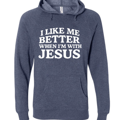 I Like Me Better When I'm With Jesus Unisex Christian Pullover Hooded Sweatshirt - ClaimedbyGodDesigns