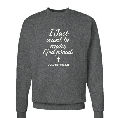 I Just Want To Make Him Proud Unisex Christian Pullover Sweatshirt - ClaimedbyGodDesigns
