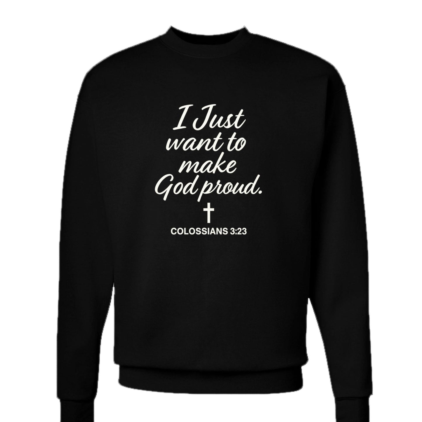 I Just Want To Make Him Proud Unisex Christian Pullover Sweatshirt - ClaimedbyGodDesigns