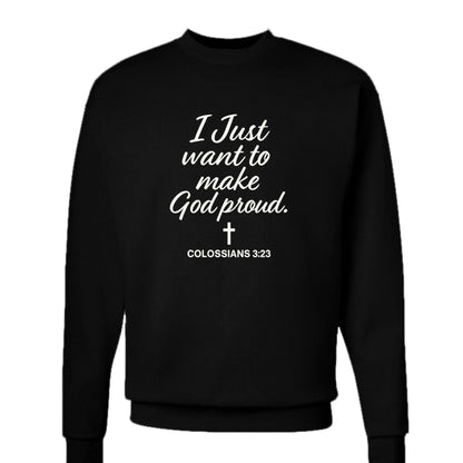 I Just Want To Make Him Proud Unisex Christian Pullover Sweatshirt - ClaimedbyGodDesigns