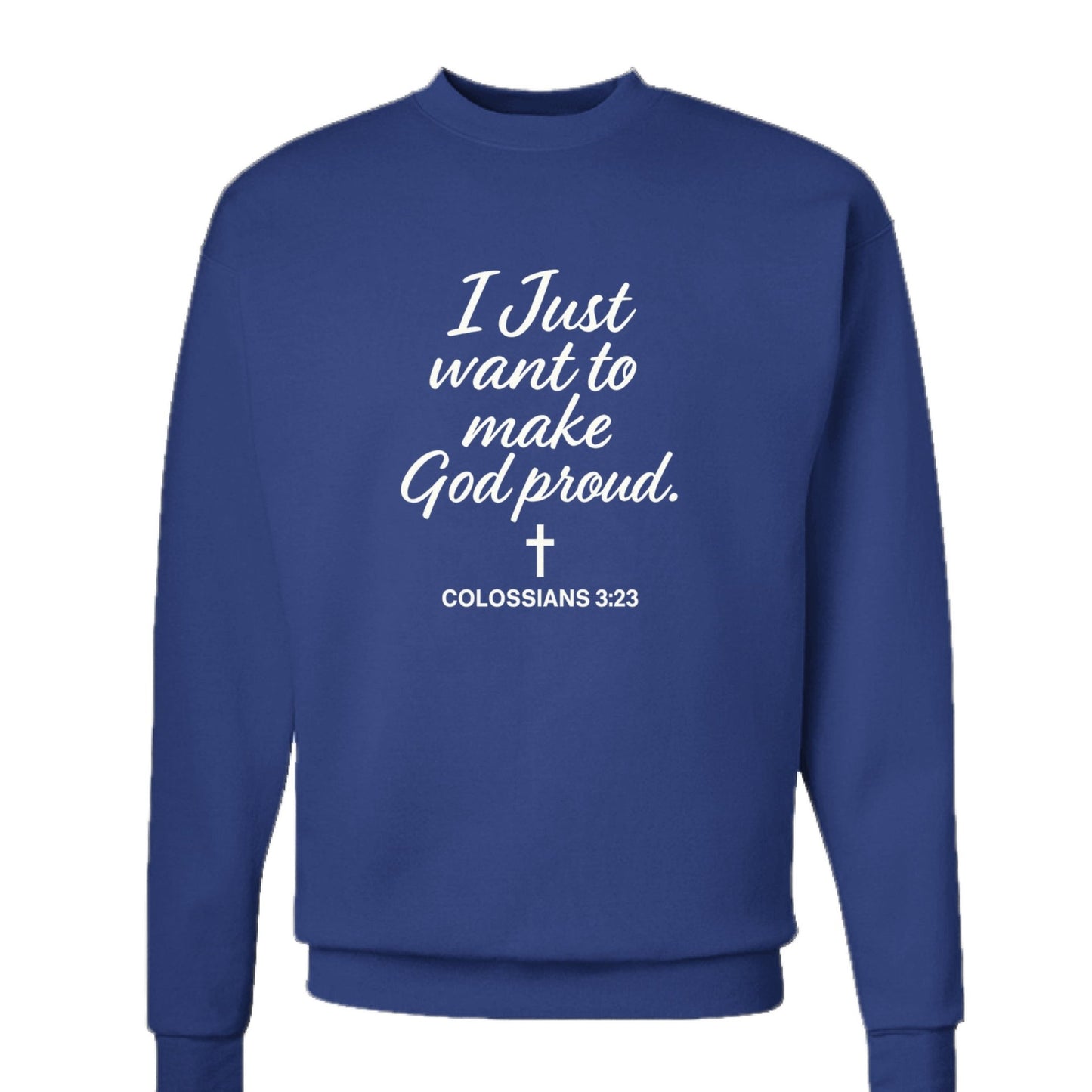 I Just Want To Make Him Proud Unisex Christian Pullover Sweatshirt - ClaimedbyGodDesigns
