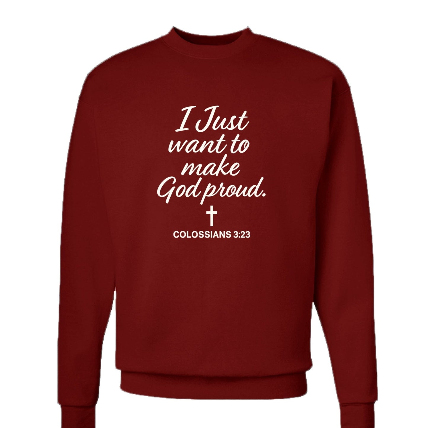 I Just Want To Make Him Proud Unisex Christian Pullover Sweatshirt - ClaimedbyGodDesigns