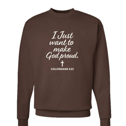 I Just Want To Make Him Proud Unisex Christian Pullover Sweatshirt - ClaimedbyGodDesigns