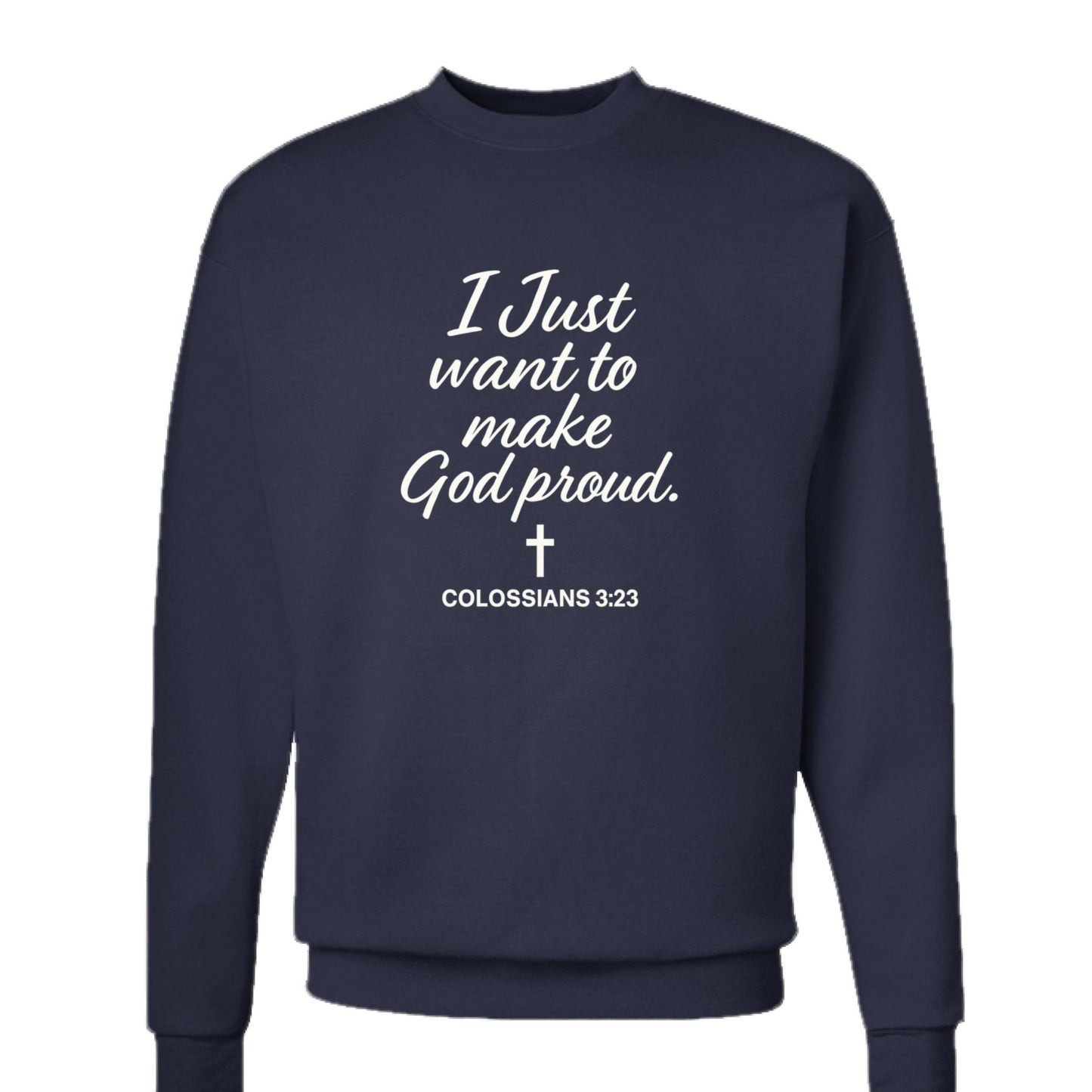 I Just Want To Make Him Proud Unisex Christian Pullover Sweatshirt - ClaimedbyGodDesigns
