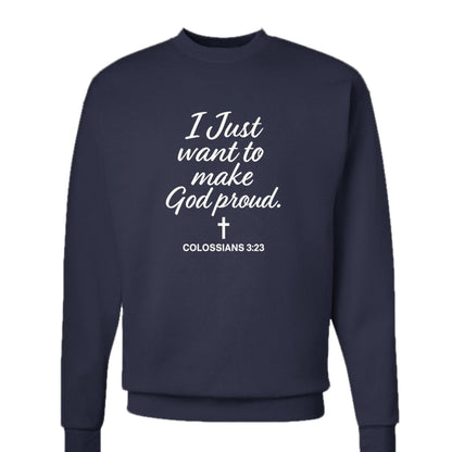 I Just Want To Make Him Proud Unisex Christian Pullover Sweatshirt - ClaimedbyGodDesigns