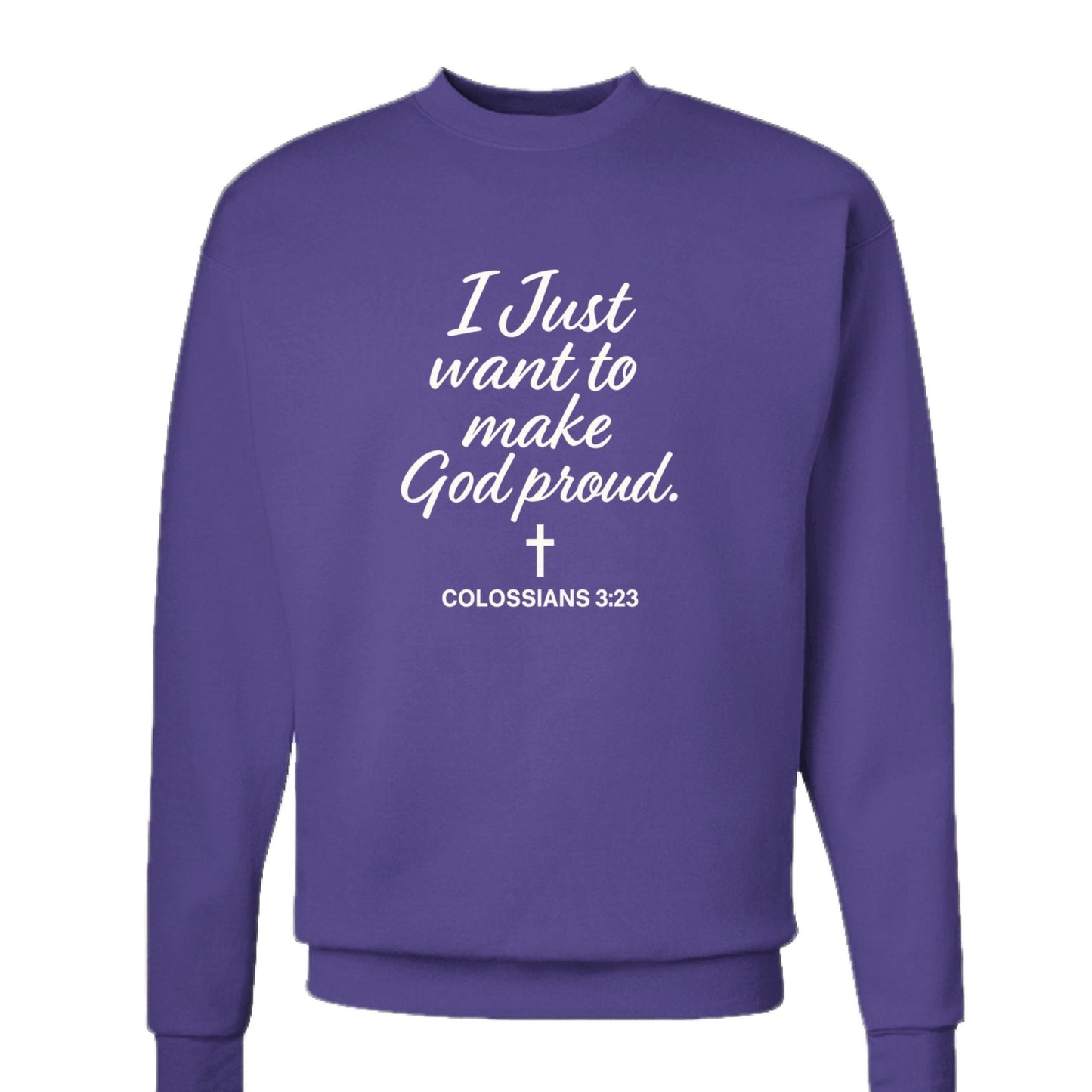 I Just Want To Make Him Proud Unisex Christian Pullover Sweatshirt - ClaimedbyGodDesigns