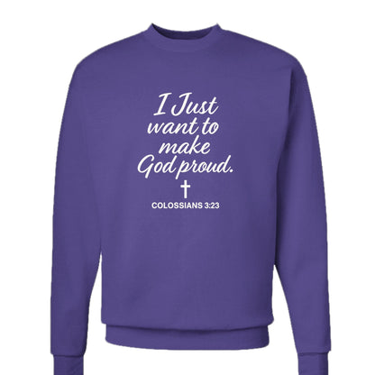 I Just Want To Make Him Proud Unisex Christian Pullover Sweatshirt - ClaimedbyGodDesigns