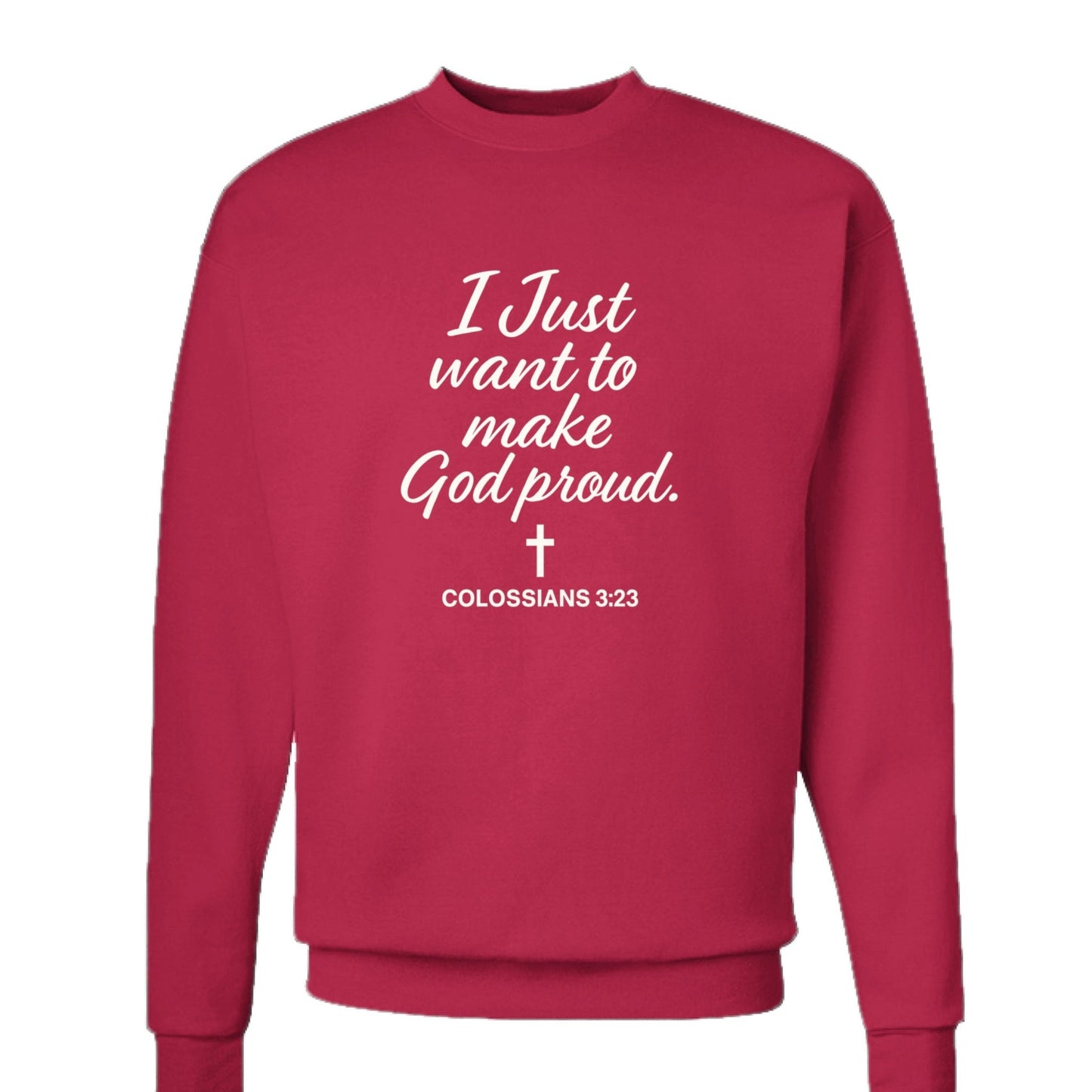 I Just Want To Make Him Proud Unisex Christian Pullover Sweatshirt - ClaimedbyGodDesigns