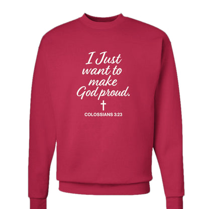 I Just Want To Make Him Proud Unisex Christian Pullover Sweatshirt - ClaimedbyGodDesigns