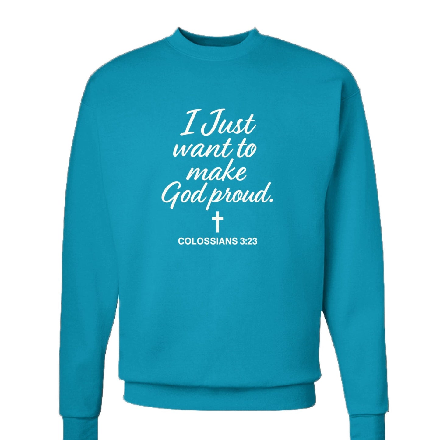 I Just Want To Make Him Proud Unisex Christian Pullover Sweatshirt - ClaimedbyGodDesigns