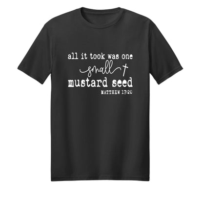 All It Took Was One Small Mustard Seed Unisex Christian T-shirt - ClaimedbyGodDesigns