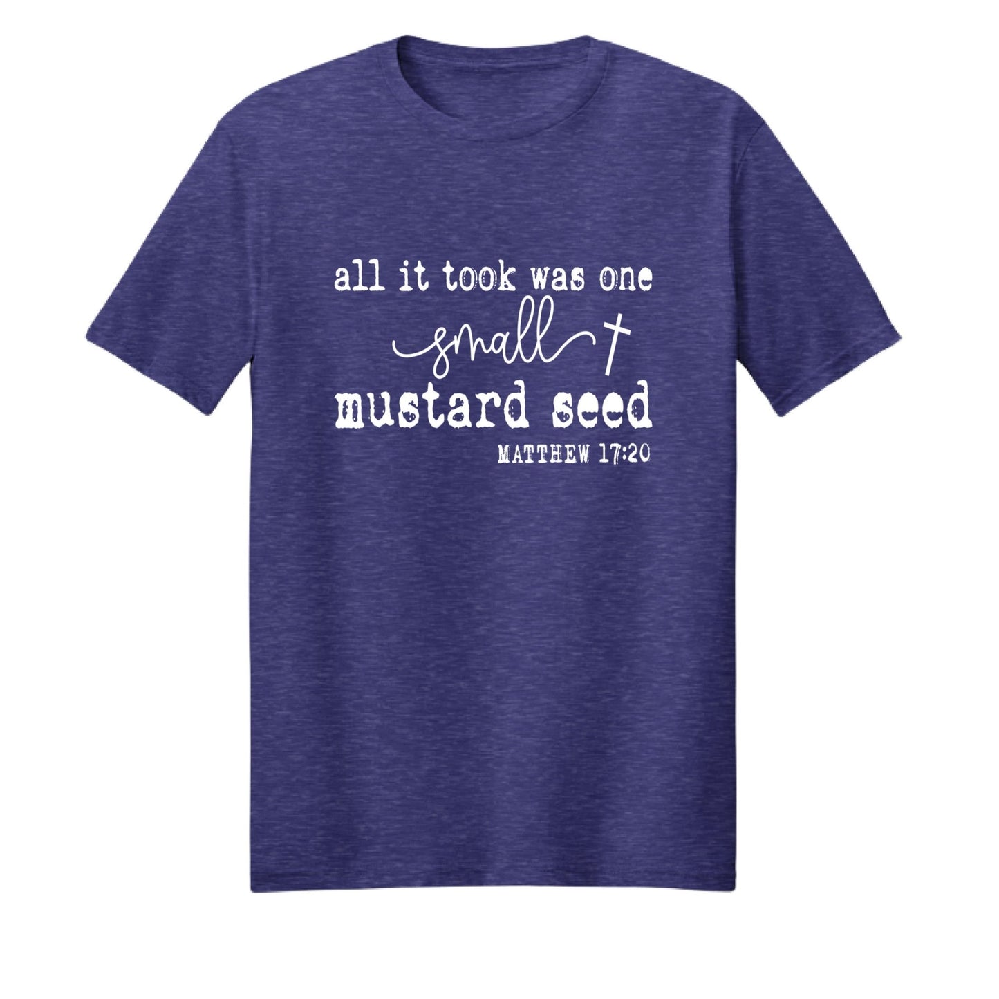 All It Took Was One Small Mustard Seed Unisex Christian T-shirt - ClaimedbyGodDesigns