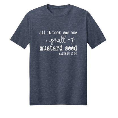 All It Took Was One Small Mustard Seed Unisex Christian T-shirt - ClaimedbyGodDesigns