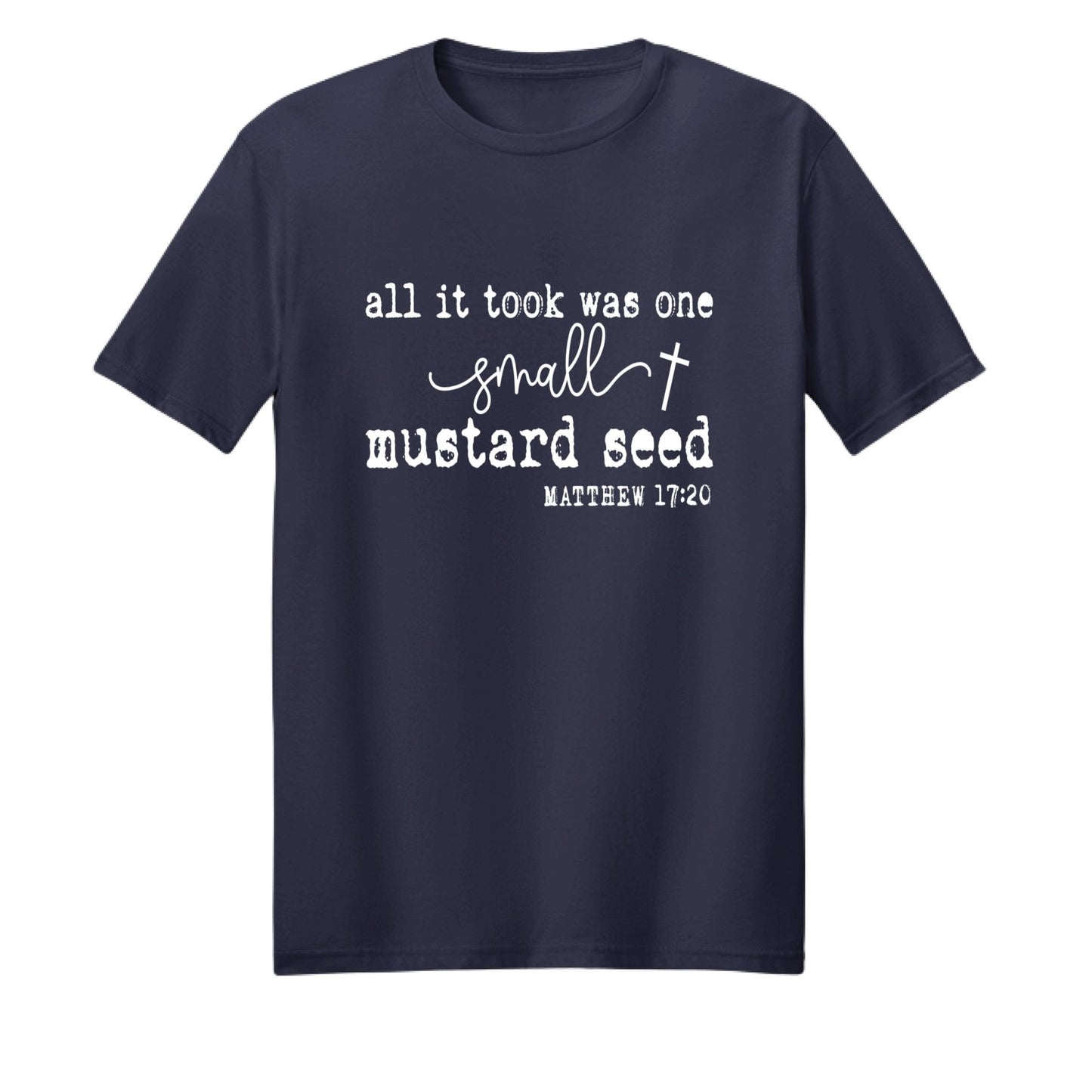 All It Took Was One Small Mustard Seed Unisex Christian T-shirt - ClaimedbyGodDesigns