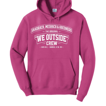 Shadrach, Meshach & Abednego – The Original “We Outside” Crew Funny Unisex Christian Pullover Hooded Sweatshirt - ClaimedbyGodDesigns