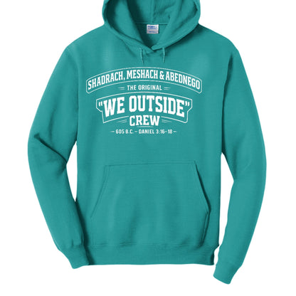 Shadrach, Meshach & Abednego – The Original “We Outside” Crew Funny Unisex Christian Pullover Hooded Sweatshirt - ClaimedbyGodDesigns
