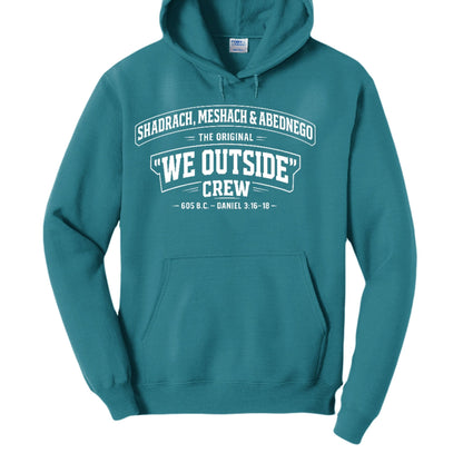 Shadrach, Meshach & Abednego – The Original “We Outside” Crew Funny Unisex Christian Pullover Hooded Sweatshirt - ClaimedbyGodDesigns