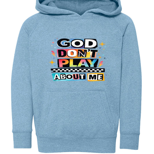 God Don't Play About Me Toddler Christian Reglan Hooded Sweatshirt - ClaimedbyGodDesigns